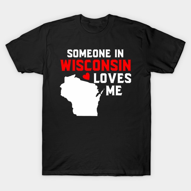 Someone In Wisconsin Loves Me T-Shirt by vulanstore